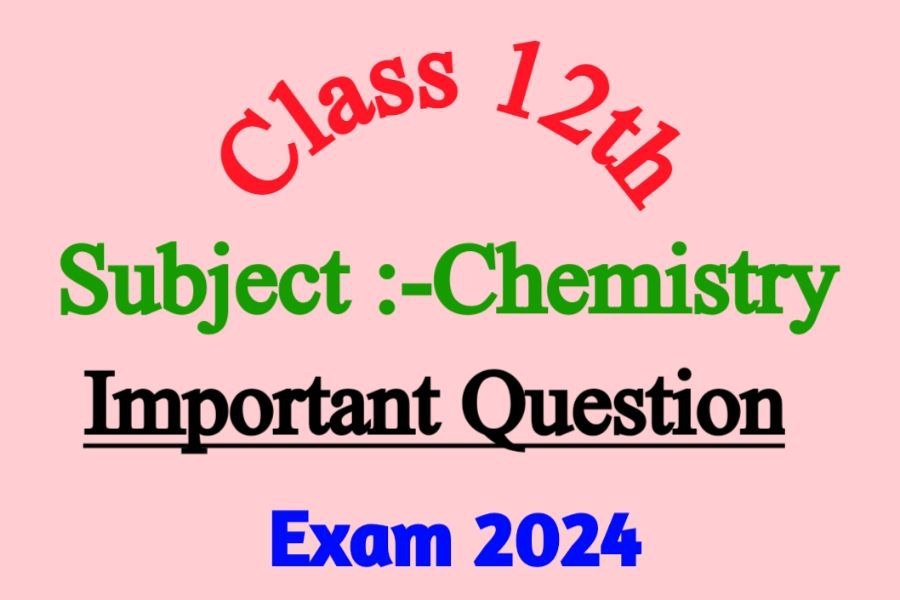 Class 12th Subject Chemistry ka Important Question Exam 2024